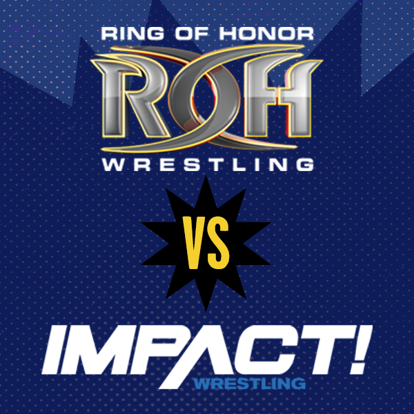 IMPACT vs. RING OF HONOR...IT'S ON! IMPACT vs. RING OF HONOR...IT'S ON!