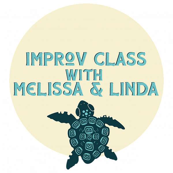 IMPROV CLASS WITH MELISSA & LINDA