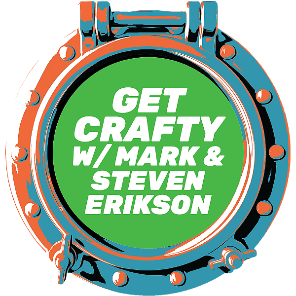 GET CRAFTY W/ MARK & STEVEN ERIKSON