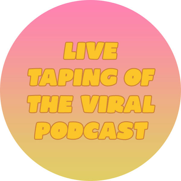 LIVE Taping of The Viral Podcast