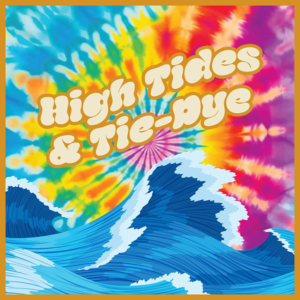 High Tides & Tie-Dye