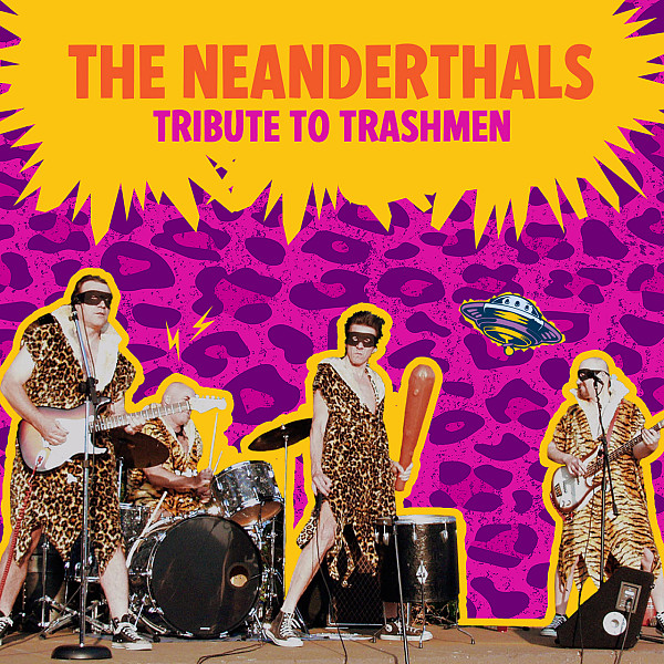 THE NEANDERTHALS: TRIBUTE TO TRASHMEN