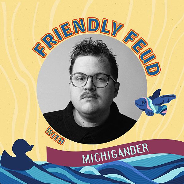 Friendly Feud with Michigander