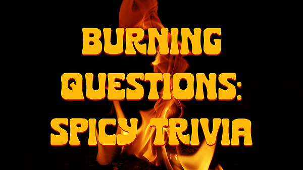 Burning Questions: Spicy Trivia