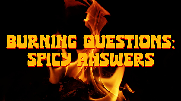 Burning Questions: Spicy Answers