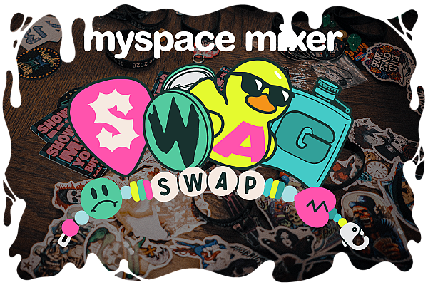 Myspace Mixer + Swag Swap